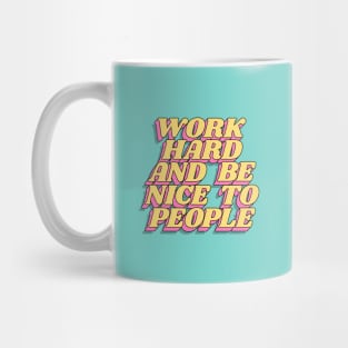 Work Hard and Be Nice to People Mug